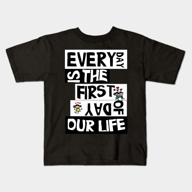 everyday is the first day of our life gift Kids T-Shirt by MIRgallery